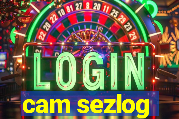 cam sezlog